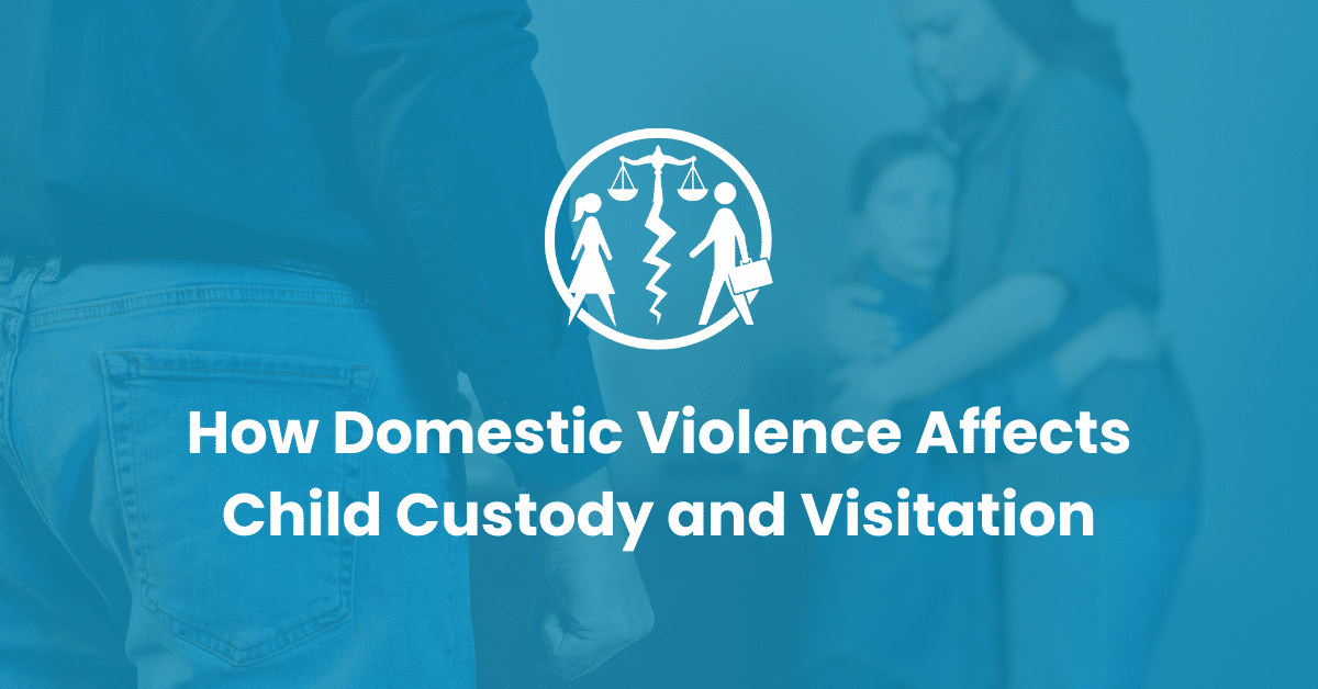 The Impact of Domestic Violence on Child Custody | Infinity Law Group